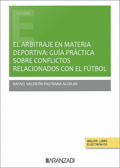 Arbitraje en materia deportiva Guía práctica sobre conflictos relacionados con fútbol