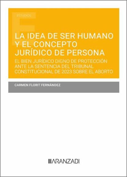 Idea de ser humano y el concepto jurídico de persona. El bien jurídico digno de protección ante la sentencia del TC de 2023 sobre el aborto