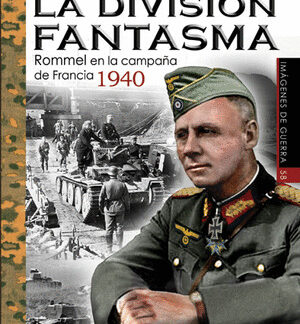 La división fantasma. Rommel en la campaña de Francia 1940