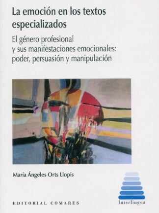 Emoción en los textos especializados. El género profesional y sus manifestaciones emocionales: poder, persuasión y manipulación