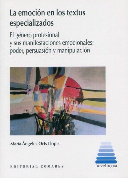 Emoción en los textos especializados. El género profesional y sus manifestaciones emocionales: poder, persuasión y manipulación