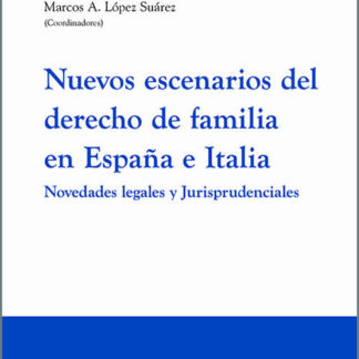 Nuevos escenarios del derecho de familia en España e Italia. Novedades legales y jurisprudenciales