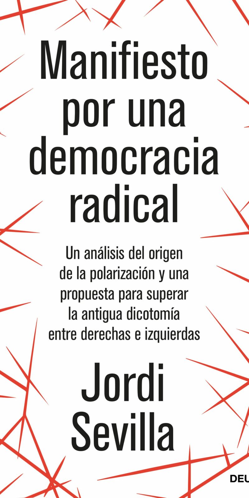 Manifiesto por una democracia radical . Un análisis del origen de la polarización y una propuesta para  superar la antigua dicotomía entre derechas e izquierdas
