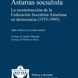Asturias socialista. La reconstrucción de la Federación Socialista Asturiana en democracia (1975-1995)