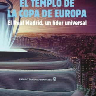 El templo de la Copa de Europa El Real Madrid, un líder universal