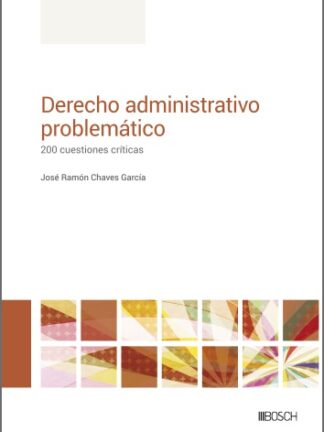 Derecho Administrativo problemático. 200 cuestiones críticas