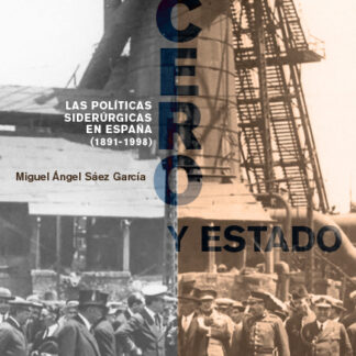 Acero y estado. Las políticas siderúrgicas en España (1891-1998)