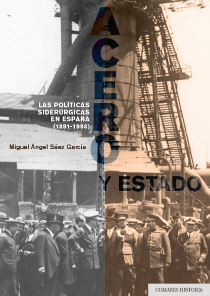 Acero y estado. Las políticas siderúrgicas en España (1891-1998)