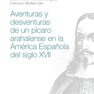 Aventuras y desventuras de un pícaro arahalense en la América española del siglo XVII