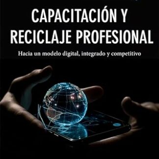 Capacitación y reciclaje profesional Hacia un modelo digital, integrado y competitivo