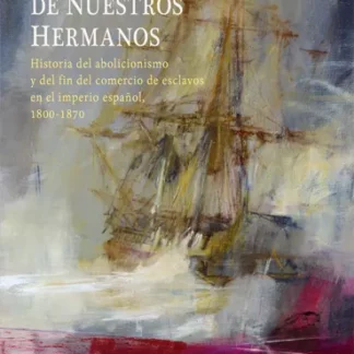 PDF Con la sangre de nuestros hermanos. Historia del abolicionismo y del fin del comercio de esclavos en el imperio español, 1800-1870