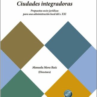 De las Smart Cities a las Ciudades integradoras Propuestas socio-jurídicas para una administración Local del s. XXI