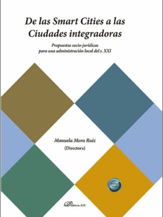 De las Smart Cities a las Ciudades integradoras Propuestas socio-jurídicas para una administración Local del s. XXI