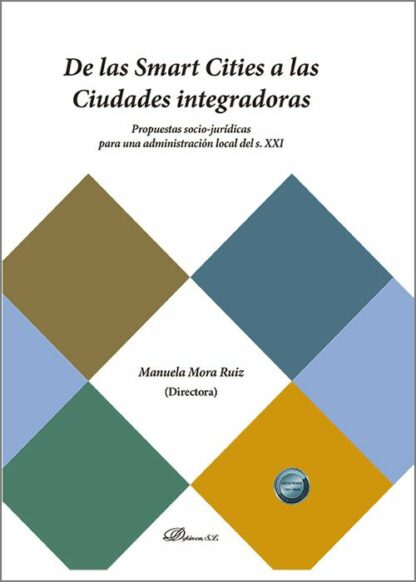 De las Smart Cities a las Ciudades integradoras Propuestas socio-jurídicas para una administración Local del s. XXI