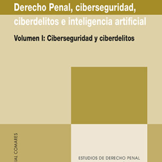 Derecho penal, ciberseguridad, ciberdelitos e inteligencia artificial (Volumen I) Ciberseguridad y ciberdelitos
