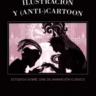 Ilustración y Anti Cartoon. Estudios sobre cine de animación clásico