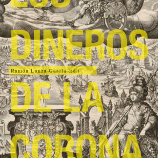 Dineros de la Corona. Finanzas y cambio fiscal en la Monarquía Hispánica (siglos XVI-XVII)