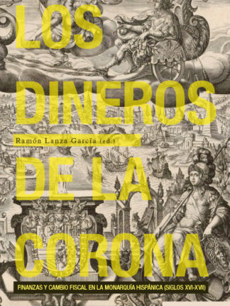 Dineros de la Corona. Finanzas y cambio fiscal en la Monarquía Hispánica (siglos XVI-XVII)