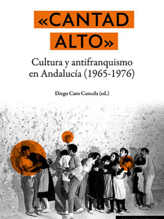 Cantad alto. Cultura y antifranquismo en Andalucía (1965-1976)