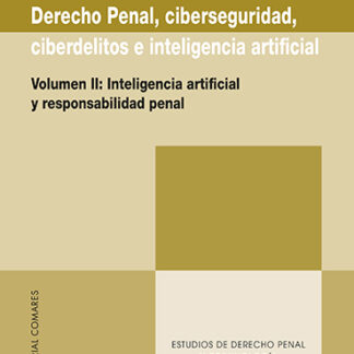 Derecho penal, ciberseguridad, ciberdelitos e inteligencia artificial (Volumen II) Inteligencia artificial y responsabilidad penal