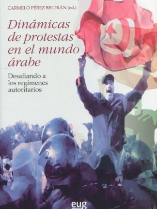 Dinámicas de protestas en el mundo árabe. Desafiando los regímenes autoritarios