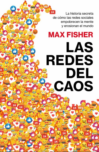Las redes del caos La historia secreta de cómo las redes sociales empobrecen la mente y erosionan el  mundo