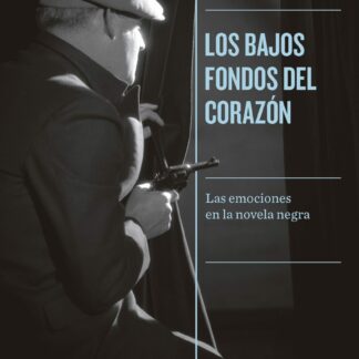 Los bajos fondos del corazón Las emociones en la novela negra
