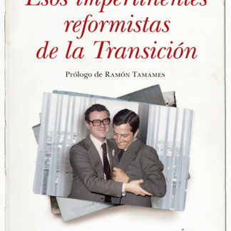 Esos impertinentes reformistas de la Transición Memoria de mi generación