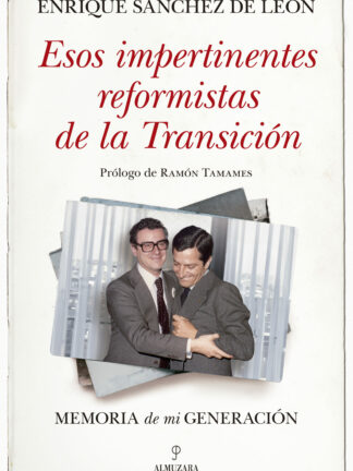 Esos impertinentes reformistas de la Transición Memoria de mi generación