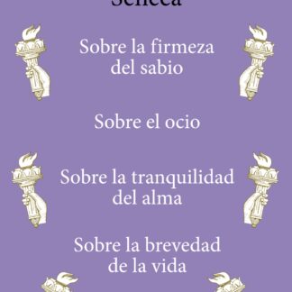 Sobre la firmeza del sabio / Sobre el ocio / Sobre la tranquilidad del alma / Sobre la brevedad de la vida