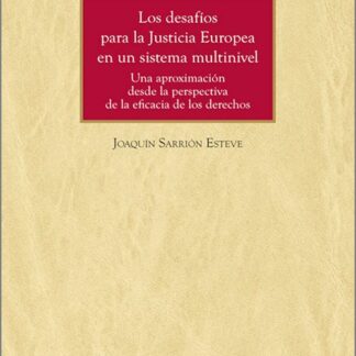 Los desafíos para la Justicia Europea en un sistema multinivel. Una aproximación desde la perspectiva de la eficacia de los derechos