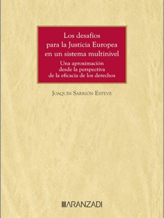 Los desafíos para la Justicia Europea en un sistema multinivel. Una aproximación desde la perspectiva de la eficacia de los derechos