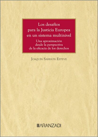 Los desafíos para la Justicia Europea en un sistema multinivel. Una aproximación desde la perspectiva de la eficacia de los derechos