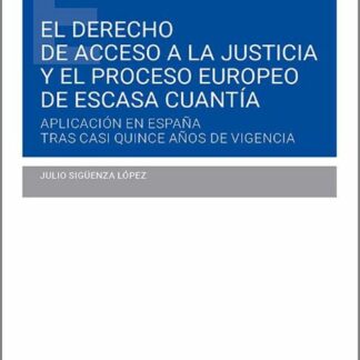 El derecho de acceso a la justicia y el proceso europeo de escasa cuantía. Aplicación en España tras casi quince años de vigencia