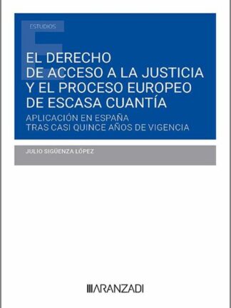 El derecho de acceso a la justicia y el proceso europeo de escasa cuantía. Aplicación en España tras casi quince años de vigencia