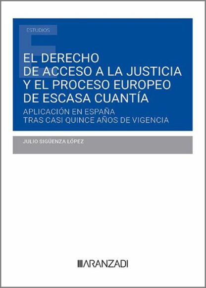 El derecho de acceso a la justicia y el proceso europeo de escasa cuantía. Aplicación en España tras casi quince años de vigencia