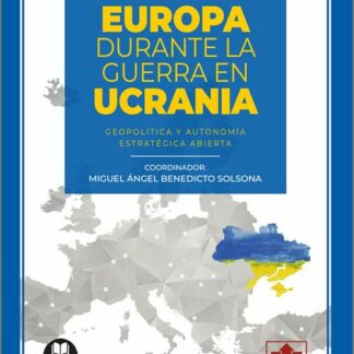 Europa durante la guerra en Ucrania. Geopolítica y autonomía estratégica abierta