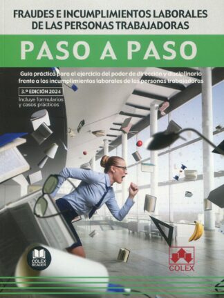 Fraudes e incumplimientos laborales de las personas trabajadoras. Paso a paso 2024. Guía práctica para el ejercicio del poder de dirección y disciplinario frente a los incumplimientos laborales de las personas trabajadoras