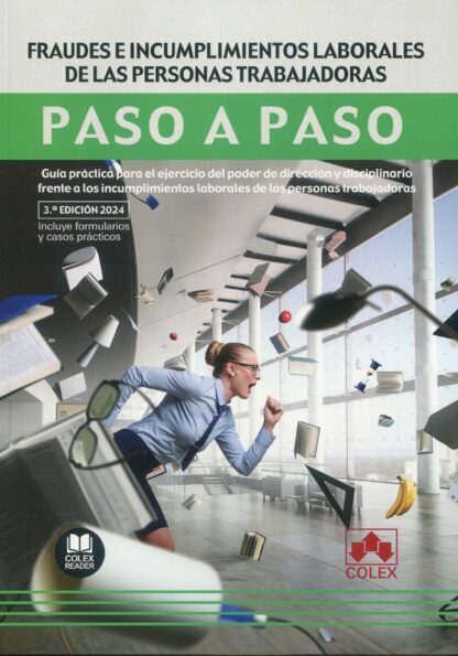 Fraudes e incumplimientos laborales de las personas trabajadoras. Paso a paso 2024. Guía práctica para el ejercicio del poder de dirección y disciplinario frente a los incumplimientos laborales de las personas trabajadoras