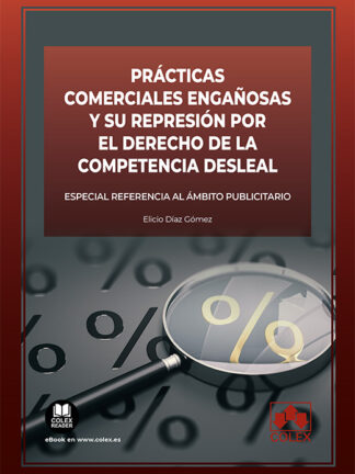 Prácticas comerciales engañosas y su represión por el derecho de la competencia desleal. Especial referencia al ámbito publicitario