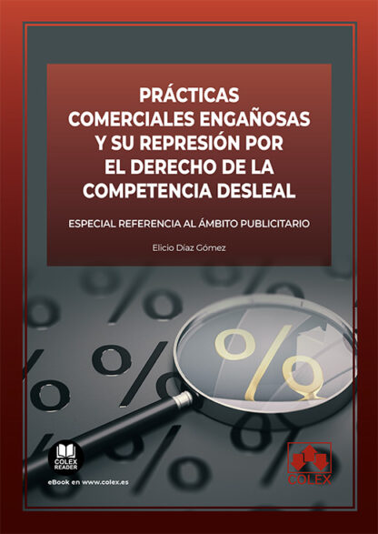 Prácticas comerciales engañosas y su represión por el derecho de la competencia desleal. Especial referencia al ámbito publicitario