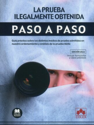 Prueba ilegalmente obtenida. Paso a paso 2024. Guía práctica sobre los distintos medios de prueba admitidos en nuestro ordenamiento y análisis de la prueba ilícita