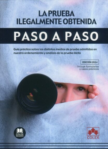 Prueba ilegalmente obtenida. Paso a paso 2024. Guía práctica sobre los distintos medios de prueba admitidos en nuestro ordenamiento y análisis de la prueba ilícita
