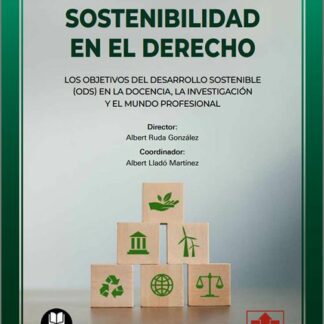 Sostenibilidad en el Derecho. Los objetivos del desarrollo sostenible (ODS) en la docencia, la investigación y el mundo profesional