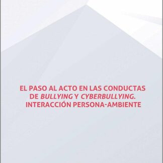 El paso al acto en las conductas de bullying y cyberbullying. Interacción persona ambiente