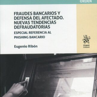 Fraudes bancarios y defensa del afectado Nuevas tendencias defraudotorias. Especial refencia al phishing bancario.