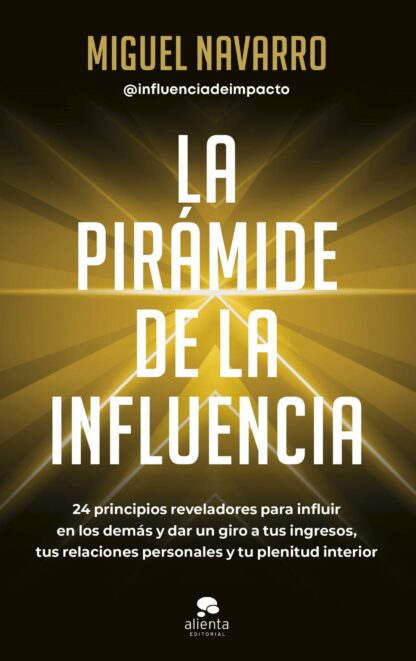 La pirámide de la influencia 24 principios reveladores para influir en los demás y dar un giro a tus  ingresos, tus relaciones personales y tu plenitud interior