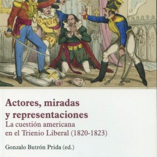 Actores, miradas y representaciones. La cuestión americana en el Trienio Libreral (1820-1823)