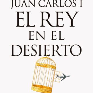 Juan Carlos I, el rey en el desierto. Todos los secretos de su salida de España y su vida en Abu Dabi