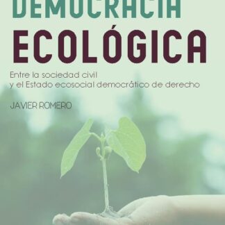 Democracia ecológica. Entre la sociedad civil y el Estado ecosocial democrático de derecho